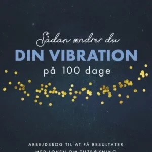 Sådan ændrer du dine vibrationer på 100 dage