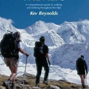 Walking in the Alps: A comprehensive guide to walking and trekking throughout the Alps