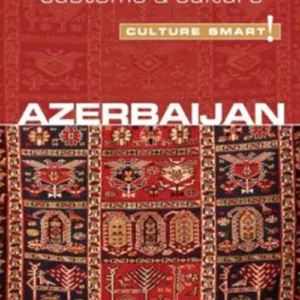 Culture Smart Azerbaijan: The essential guide to customs & culture