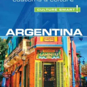 Culture Smart Argentina: The essential guide to customs & culture