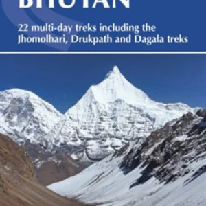 Trekking in Bhutan: 22 multi-day treks including the Lunana 'Snowman' Trek, Jhomolhari, Druk Path and Dagala treks