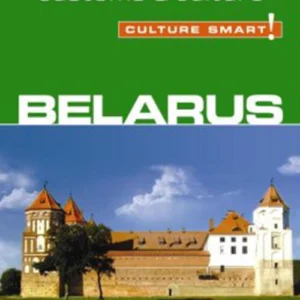 Culture Smart Belarus: The essential guide to customs & culture