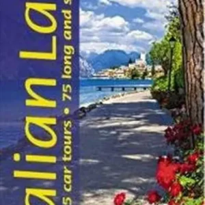 Italian Lakes: 5 car tours, 75 long and short walks