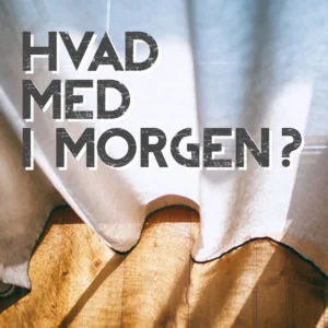 Hvad med i morgen?