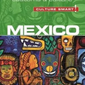 Culture Smart Mexico: The essential guide to customs & culture