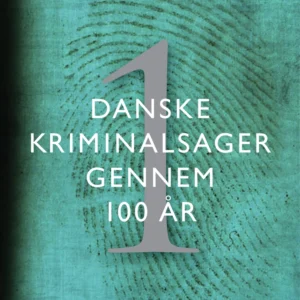 Danske kriminalsager gennem 100 år. Del 1