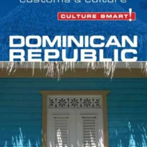Culture Smart Dominican Republic: The essential guide to customs & culture