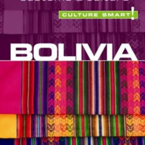 Culture Smart Bolivia: The essential guide to customs & culture