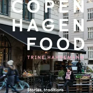 Copenhagen Food: Culture, Tradition and Recipes