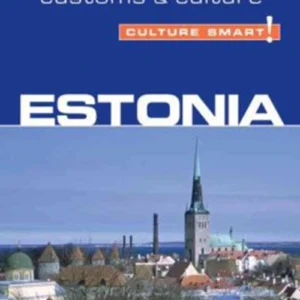 Culture Smart Estonia: The essential guide to customs & culture