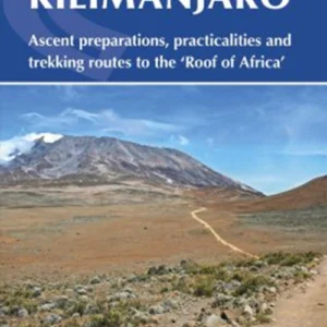 Kilimanjaro: Ascent preparations, practicalities and trekking routes to the 'Roof of Africa'