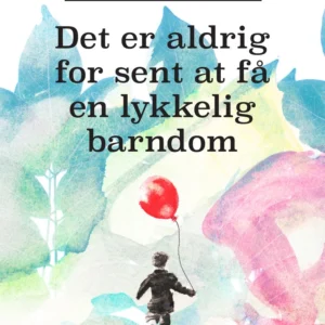 Det er aldrig for sent at få en lykkelig barndom