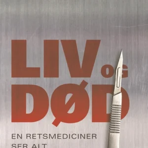 Liv og død - en retsmediciner ser alt