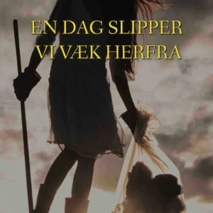 En dag slipper vi væk herfra