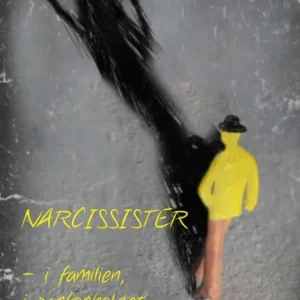 Narcissister - i familien, i parforholdet og på arbejdspladsen