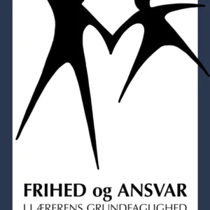 Frihed og ansvar - i lærerens grundfaglighed