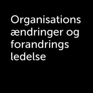 Organisationsændringer og forandringsledelse