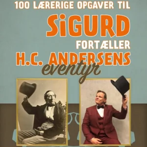 100 lærerige opgaver til Sigurd fortæller H.C. Andersens eventyr