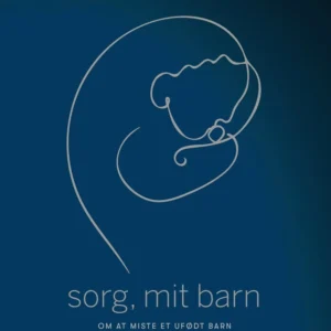 Sorg, mit barn - om at miste et ufødt barn