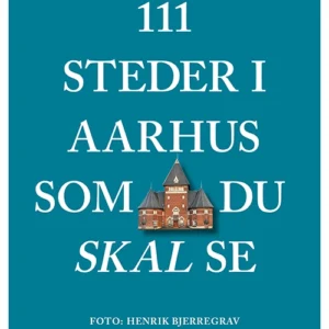111 steder i Aarhus som du skal se