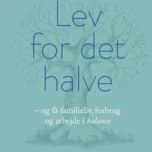 Lev for det halve - og få familieliv, forbrug og arbejde i balance