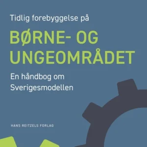 Tidlig forebyggelse på børne- og ungeområdet. En håndbog om Sverigesmodellen