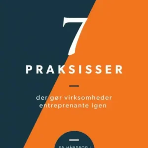 7 praksisser der gør organisationer entreprenante igen