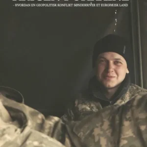 Krigen i Ukraine  -  hvordan en geopolitisk konflikt sønderriver et europæisk land