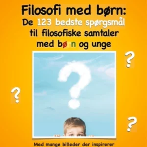 Filosofi med børn: De 123 bedste spørgsmål til filosofiske samtaler med børn og unge