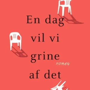 En dag vil vi grine af det