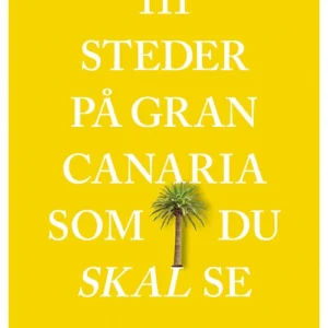 111 steder på Gran Canaria som du skal se