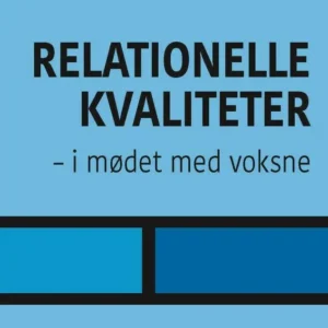 Relationelle kvaliteter -  i mødet med voksne
