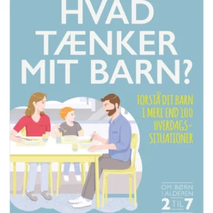 Hvad tænker mit barn? Forstå dit barn i mere end 100 hverdagssituationer