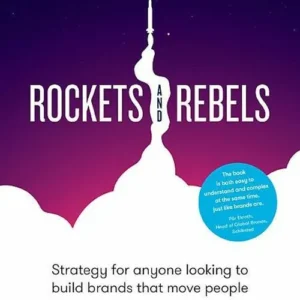 Rockets and rebels : strategy for anyone looking to build brands that move people
