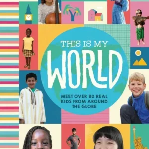 This is My World: Meet over 80 real kids from around the globe