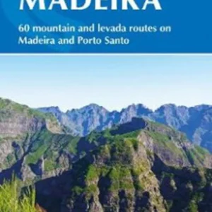 Walking on Madeira: 60 mountain and levada routes on Madeira and Porto Santo