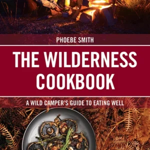 Wilderness Cookbook: A Wild Camper's Guide to Eating Well