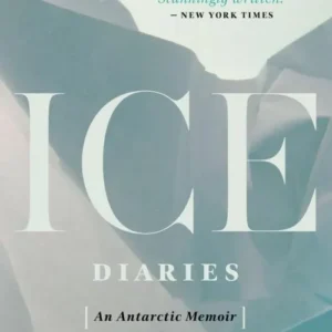Ice Diaries: An Antartic Memoir
