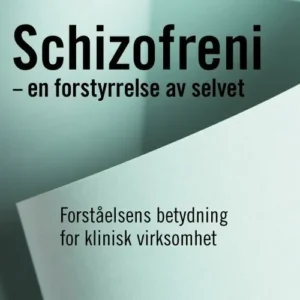 Schizofreni - en forstyrrelse av selvet : forståelsens betydning for klinisk virksomhet