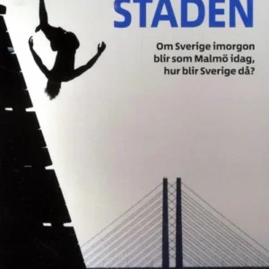 Framtidsstaden : om Sverige imorgon blir som Malmö idag, hur blir Sverige då?