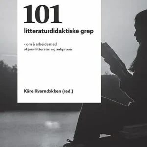101 litteraturdidaktiske grep : om å arbeide med skjønnlitteratur og sakprosa