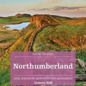 Slow Travel: Northumberland & Durham: including Newcastle, Hadrian's Wall and the Coast