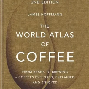 The World Atlas of Coffee: From beans to brewing - coffees explored, explained and enjoyed