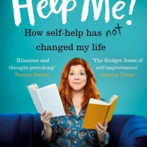 Help Me! One Woman's Quest to Find Out if Self-Help Really Can Change Her Life