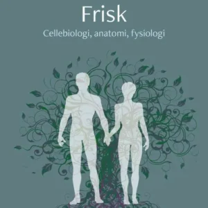 Frisk : cellebiologi, anatomi, fysiologi