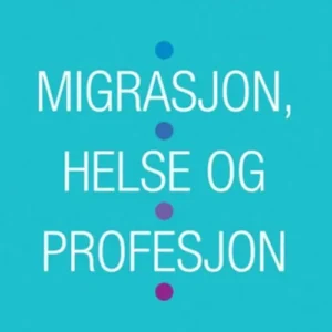 Migrasjon, helse og profesjon