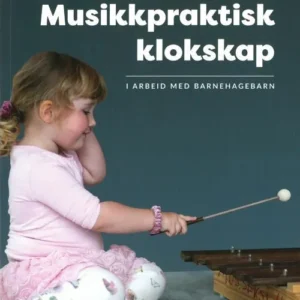 Musikkpraktisk klokskap : i arbeid med barnehagebarn