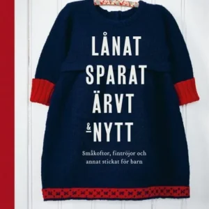 Lånat, sparat, ärvt & nytt : småkoftor, fintröjor och annat stickat för barn