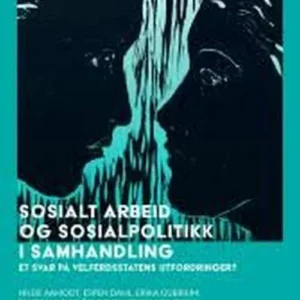 Sosialt arbeid og sosialpolitikk i samhandling : et svar på velferdsstatens utfordringer