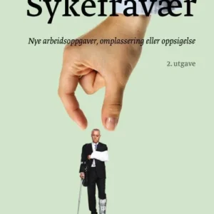 Sykefravær : nye arbeidsoppgaver, omplassering eller oppsigelse  (2. utg.)